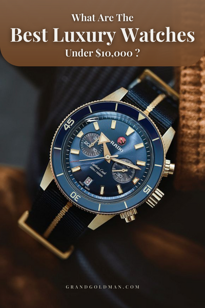Meilleures montres de luxe à moins de 10 000 $ - GRANDGOLDMAN.COM