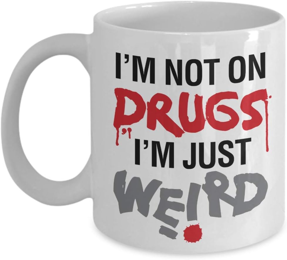 I'm Not On Drugs I'm Just Weird Crazy Coffee & Tea Mug - best weird gift ideas and stuff for friends - GRANDGOLDMAN.COM