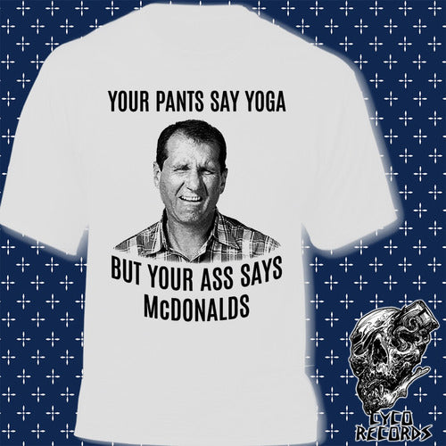 Al Bundy Your Pants Say Yoga But Yours Ass Says Mcdonalds Cyco Records