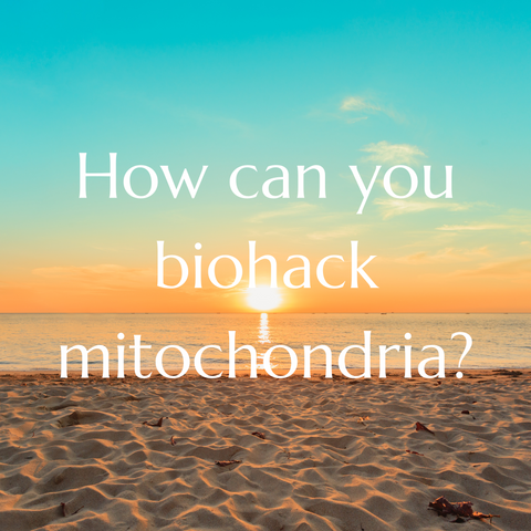 How can you biohack mitochondria?