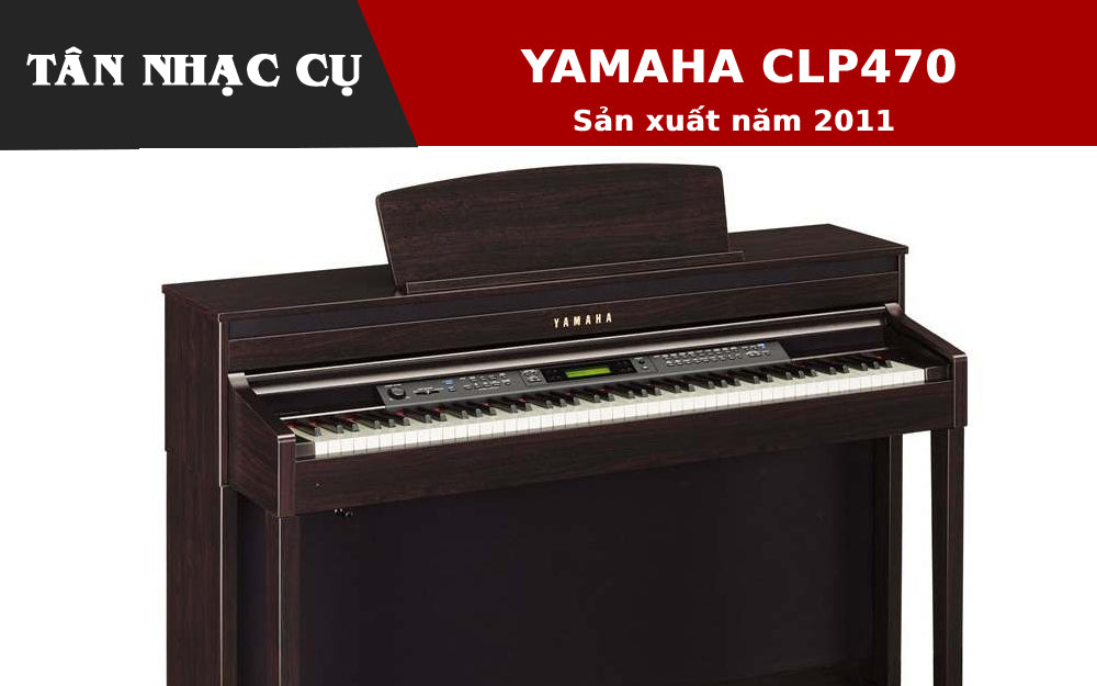 Đàn Piano Yamaha CLP470 Sản Xuất Năm 2011