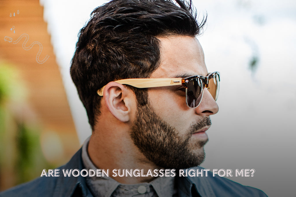 Are wooden sunglasses right for me?