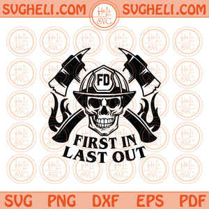Firefighter Skull First In Last Out Svg Fireman Quote Svg Png Dxf