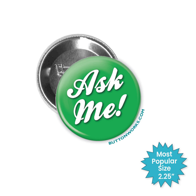 Ask Me Buttons & Pins - No Minimum Quantity