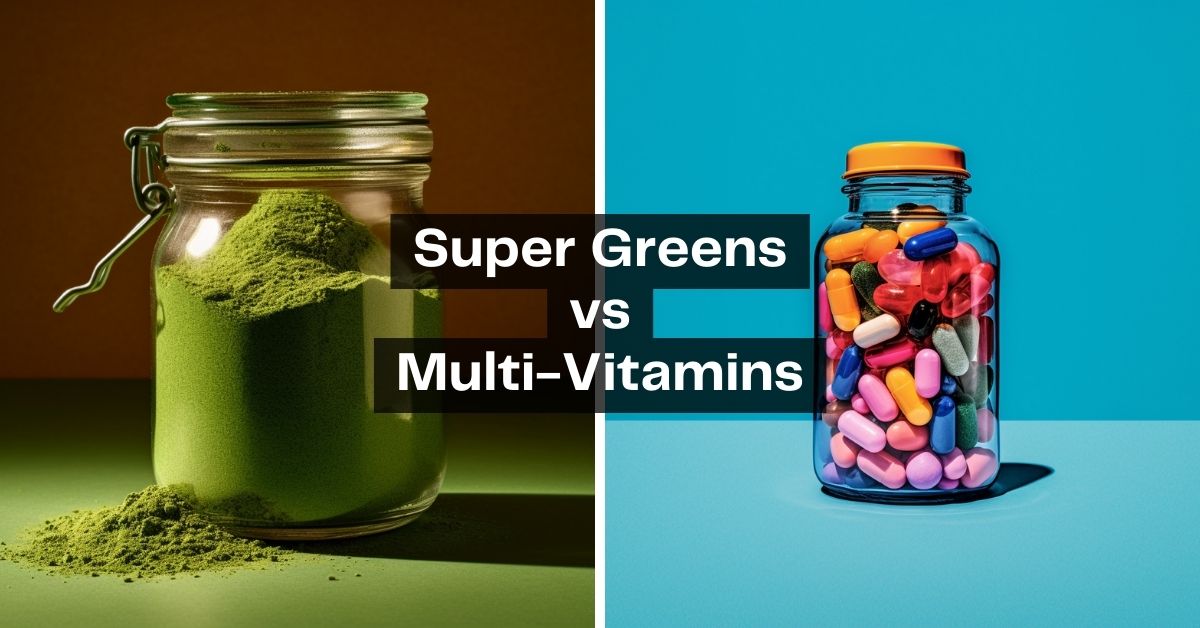 Super Greens vs Multi-vitamins