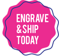 Engrave and Ship Today.