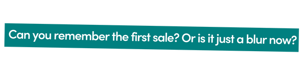 Can you remember your first sale?