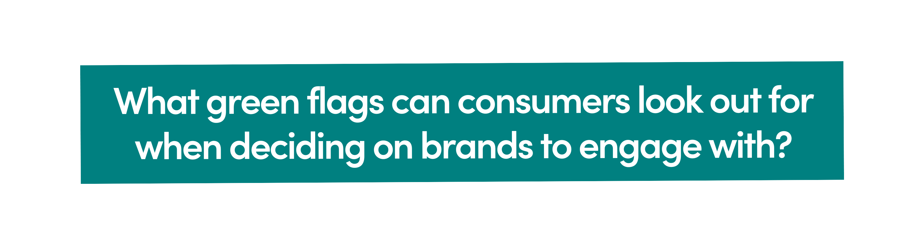 What green flags can consumers look out for when deciding on brands to engage with?