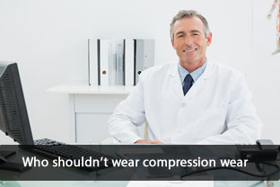 Who shouldn't wear compression wear?