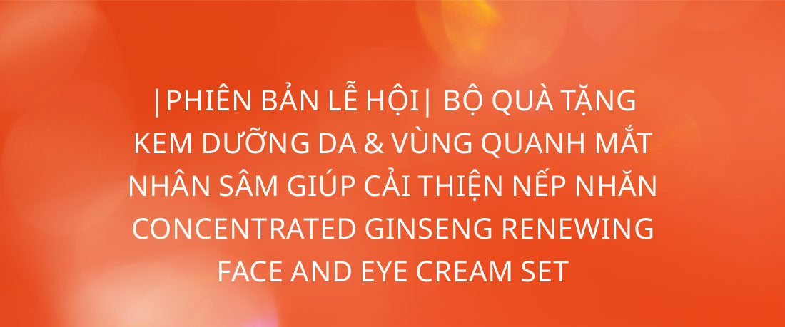 PHIÊN BẢN LỄ HỘI| BỘ QUÀ TẶNG KEM DƯỠNG DA & VÙNG QUANH MẮT NHÂN SÂM GIÚP CẢI THIỆN NẾP NHĂN