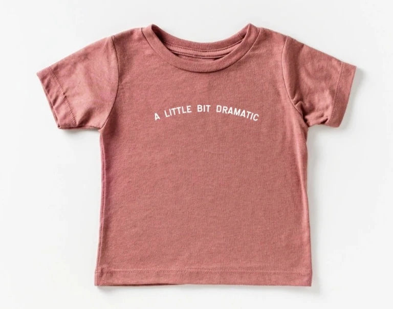 "A little bit dramatic." tee