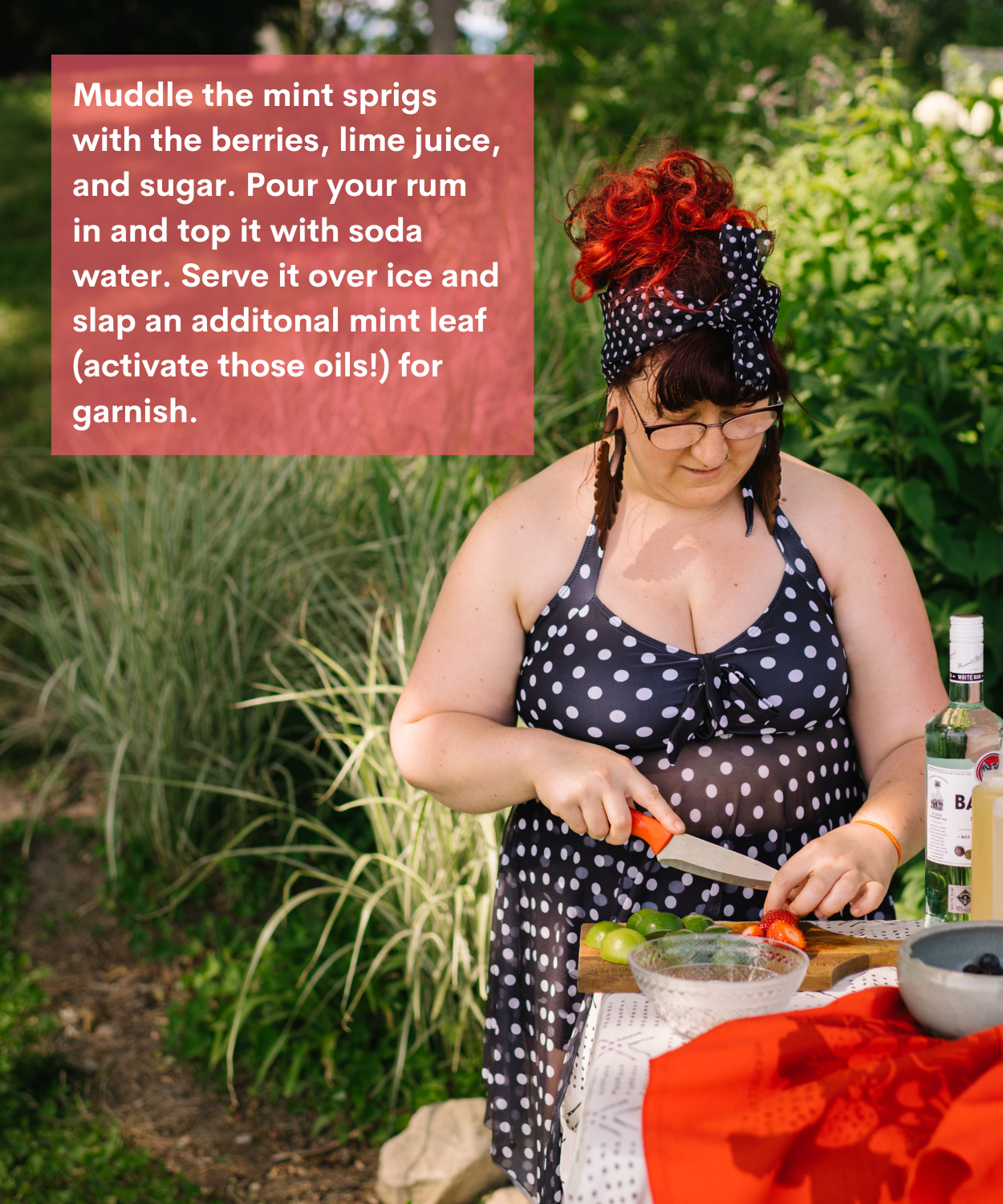 Muddle the mint sprigs with the berries, lime juice, and sugar. Pour your rum in and top it with soda water. Serve it over ice and slap an additional mint leaf (activate those oils!) for garnish.