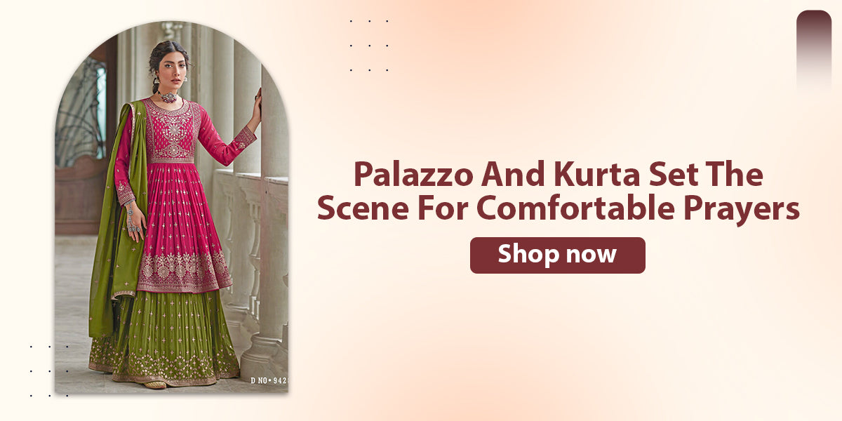 PALAZZO AND KURTA SET THE SCENE FOR COMFORTABLE PRAYERS.