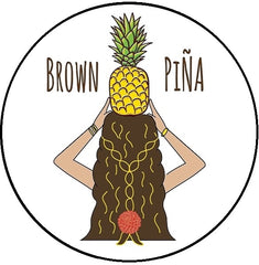 The drawing shows a pineapple held above a person's head with brown skin and long dark brown hair. The background is white and the text Brown Pina is separated by the pineapple.