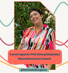 A photograph of Camil Aponte, Phd (they/them/ella/elle). A coral-pink bubble has text that reads "Camil Aponte, Phd (they/ella/elle) Neuroinclusive Coach" A green box has the text "@harmonicdivergence" A white border surrounds the photograph with a few curvy lines that are green, magenta, pink, and yellow.
