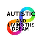 The words "AUTISTIC AND LIVING THE DREAM" are written in black text. Under the text is a diagonal rainbow infinity symbol used to represent neurodiversity. The background is white