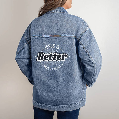 Jesus is BETTER - Once & For All faith-based women's oversized boyfriend-style denim jean jacket