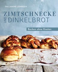 Ina-Janine Johnsen, Zimtschnecke und Dinkelbrot - Backen ohne Kneten