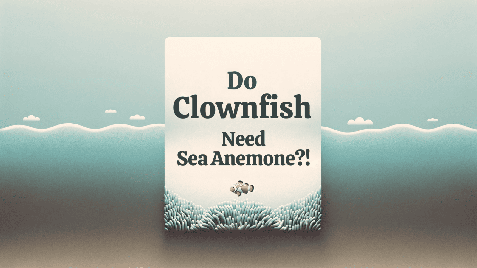 Do Clown fish Need Sea Anemone?