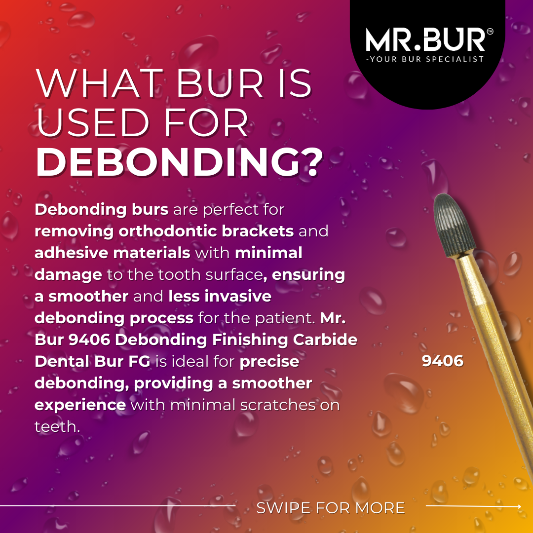 This picture explain what bur is used for debonding, Mr. Bur 9406 Debonding Finishing Carbide Dental Bur FG is ideal for precise debonding, providing a smoother experience with minimal scratches on teeth.