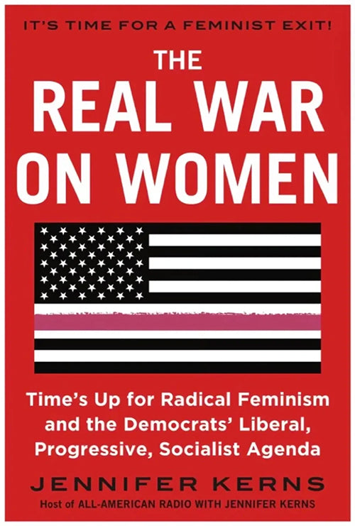 Jennifer Kerns, Author of The Real War on Women: Time's Up for Radical Feminism and the Democrats Liberal, Progressive, Socialist Agenda
