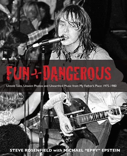 Cover of Fun + Dangerous, a 2010 book about My Father's Place written by Steve Rosenfield and Eppy.