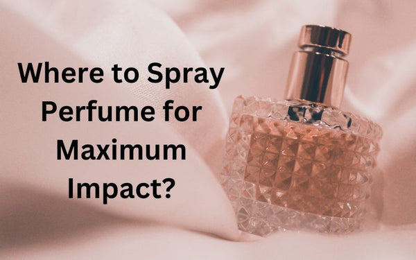 Where to Spray Perfume for Maximum Impact? Secrets of Scents – MYSAMU