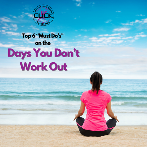 The Top 6 “Must Do's on Days You Don't Work Out