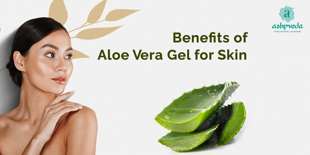 Benefits of Aloe Vera Gel for Skin - Ashpveda