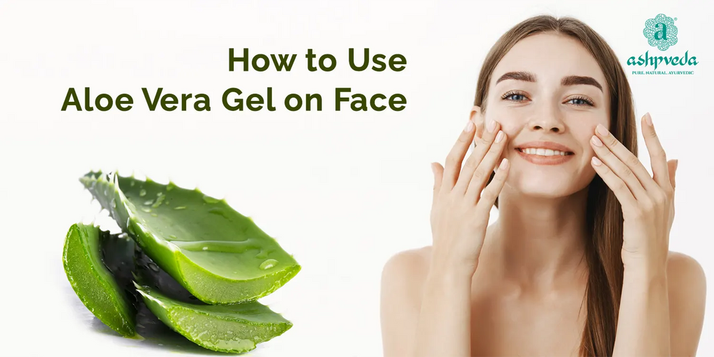 How to Use Aloe Vera Gel on Face - Ashpveda