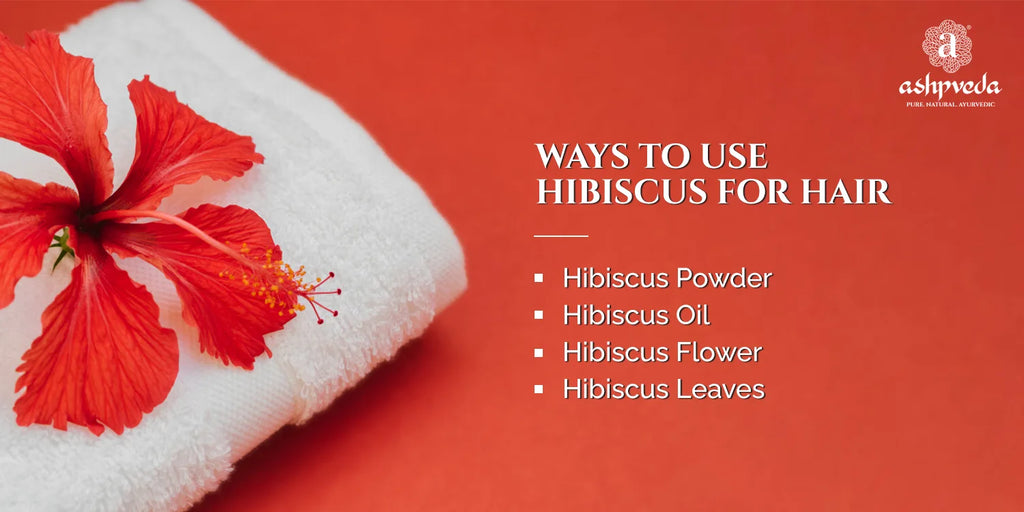 How to Use Hibiscus for Hair - Ashpveda