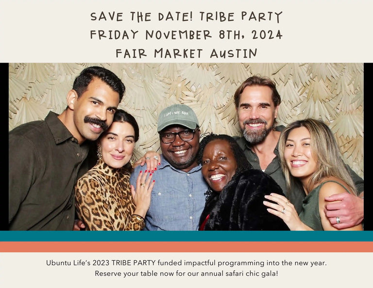 Ubuntu Life Foundation - 2023 Annual Report - Save the Date! Tribe Party on Friday November 8th, 2024 in Fair Market Austin