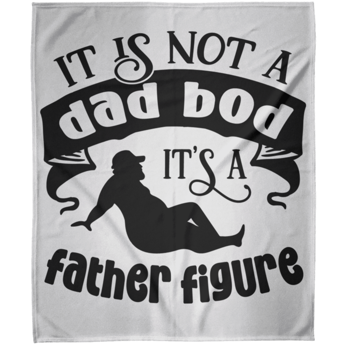 IT IS NOT A DAD BOD IT'S A FATHER FIGURE | Fleece Blanket 50x60