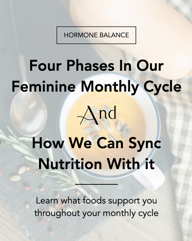 Four phases in our feminine monthly cycle and how we can sync nutrition with it