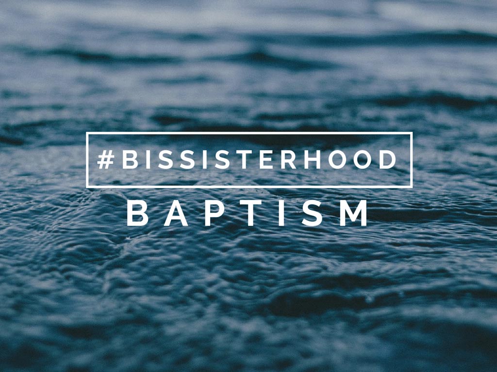 #BISSISTERHOOD baptism