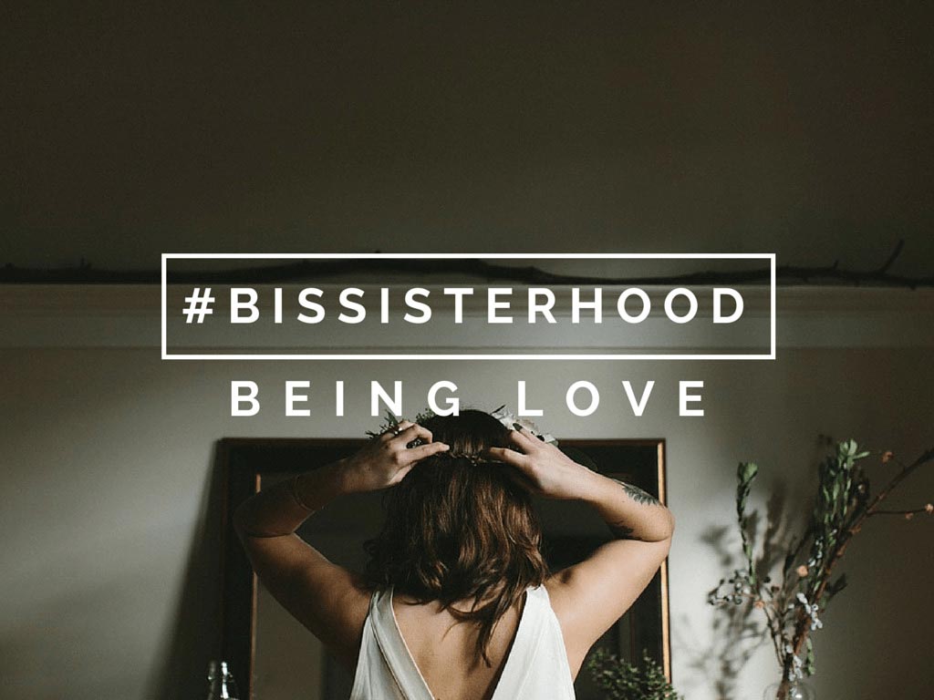 #BISSISTERHOOD being love