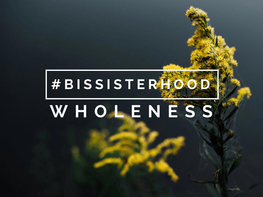 #BISSISTERHOOD wholeness