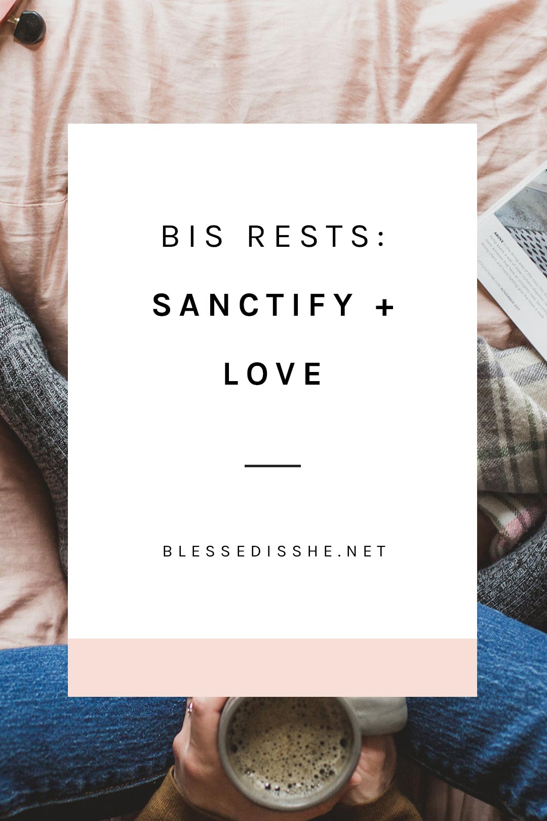 bis rests sanctify + love