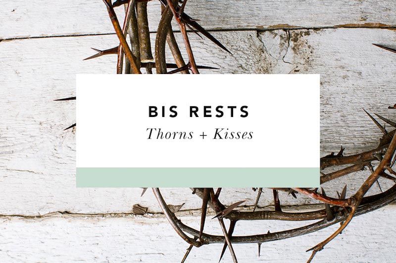 bis rests thorns + kisses