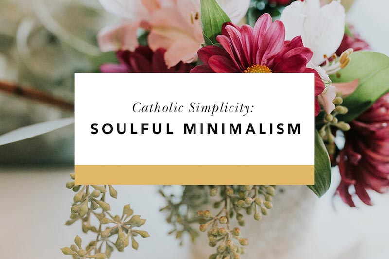 catholic simplicity soulful minimalism