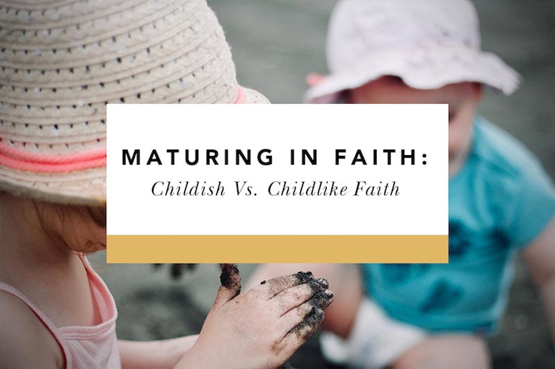 the difference between childish and childlike faith