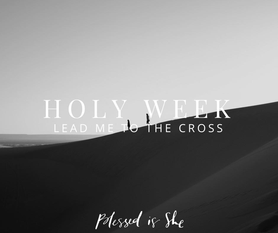 holy week lead me to the cross