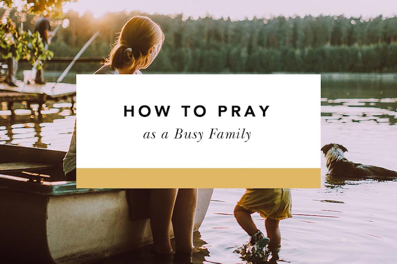 how to pray as a busy family