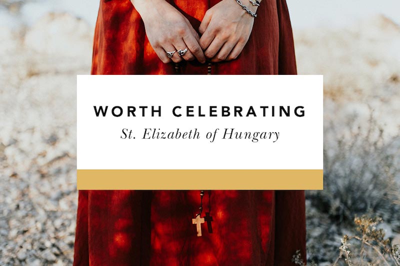 st. elizabeth of hungary worth celebrating