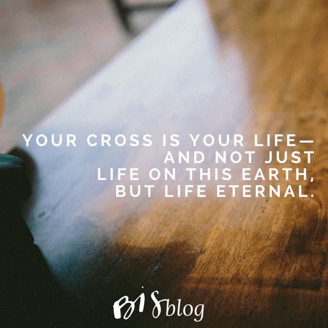 your cross is your life