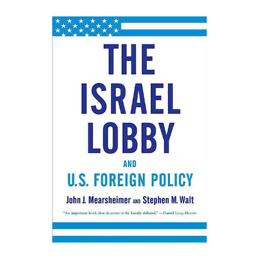 Book cover for The Israel Lobby and US Foreign Policy by John J. Mearsheimer and Stephen M. Walt