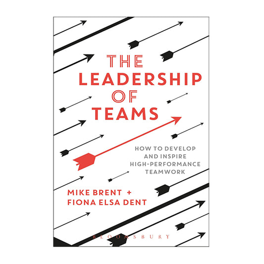 Book cover for The Leadership of Teams by Mike Brent, Fiona Elsa Dent