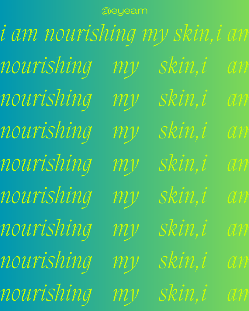 The affirmation "I am nourishing my skin," repeated over and over again.