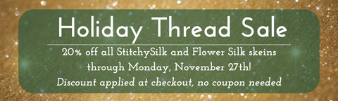 Holiday Thread Sale - save 20% off all StitchySilk and Flower Silk skeins, discount applied at checkout, no coupon needed