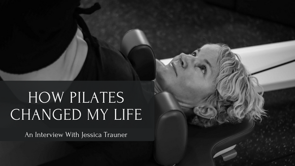 How Pilates Has Changed My Life - An Interview With Jessica Trauner